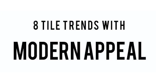 8 Tile Trends with Modern Appeal